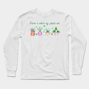 Home is where my plants are Long Sleeve T-Shirt